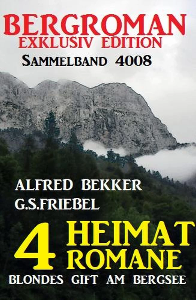 Titel: Bergroman Sammelband 4008 – 4 Heimat-Romane: Blondes Gift am Bergsee