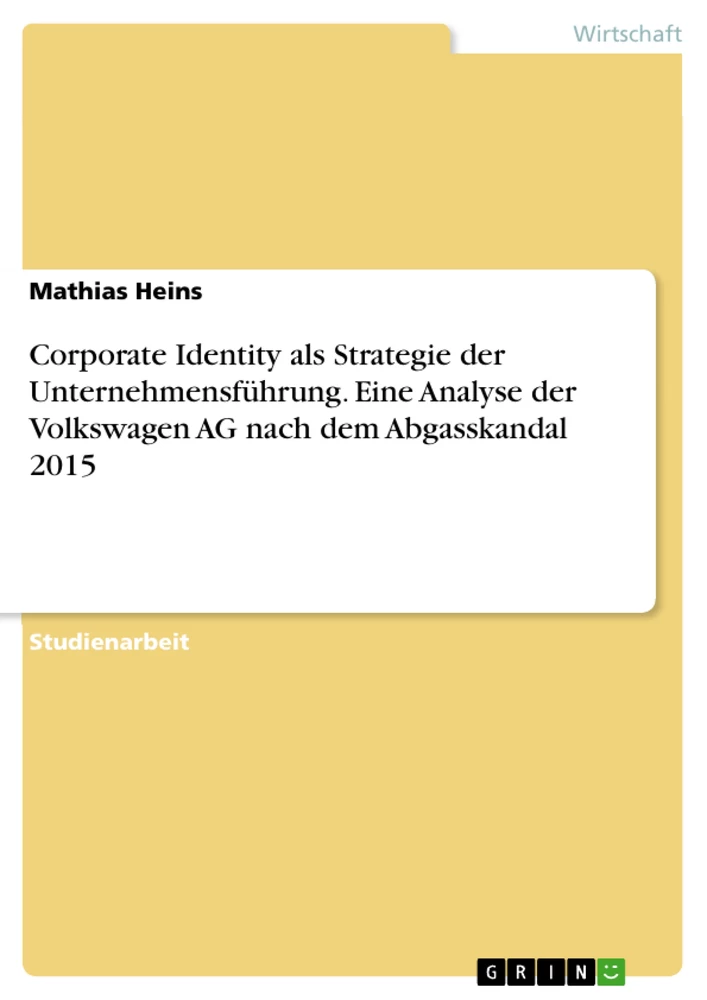 Title: Corporate Identity als Strategie der Unternehmensführung. Eine Analyse der Volkswagen AG nach dem Abgasskandal 2015