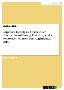 Titre: Corporate Identity als Strategie der Unternehmensführung. Eine Analyse der Volkswagen AG nach dem Abgasskandal 2015