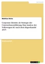 Title: Corporate Identity als Strategie der Unternehmensführung. Eine Analyse der Volkswagen AG nach dem Abgasskandal 2015
