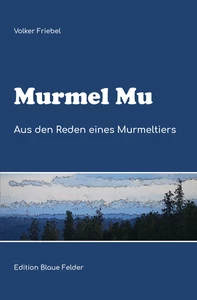 Titel: Murmel Mu - Aus den Reden eines Murmeltiers