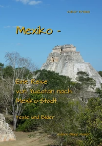 Titel: Mexiko - Eine Reise von Yucatan nach Mexiko-Stadt