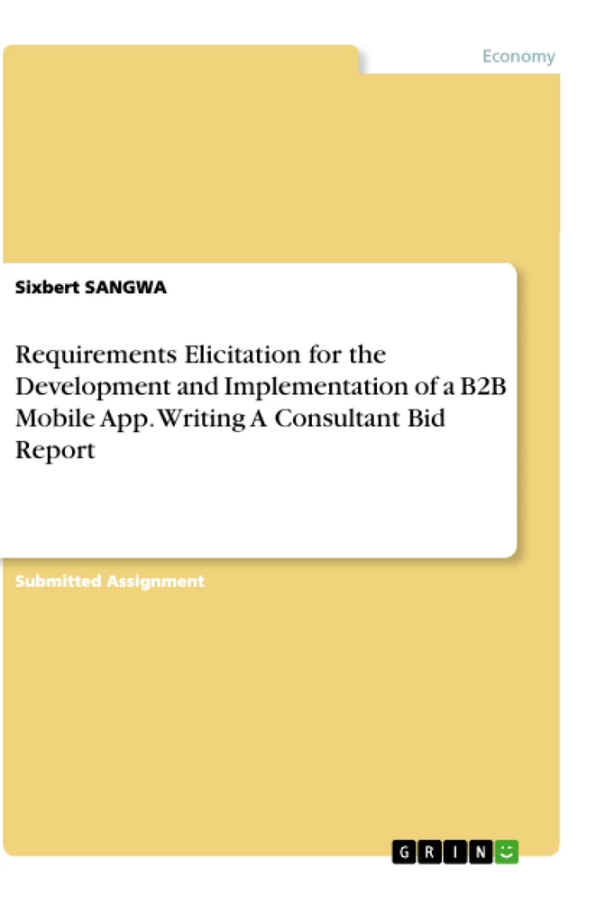 Title: Requirements Elicitation for the Development and Implementation of a B2B Mobile App. Writing A Consultant Bid Report