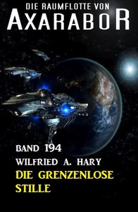 Titel: Die grenzenlose Stille: Die Raumflotte von Axarabor - Band 194