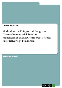 Title: Methoden zur Erfolgsermittlung von Unternehmensaktivitäten im nutzergetriebenen E-Commerce. Beispiel des Fachverlags PROmedia