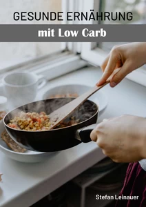 Titel: Gesunde Ernährung mit Low Carb