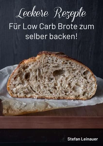 Titel: Leckere Rezepte für Low Carb Brote zum selber backen !