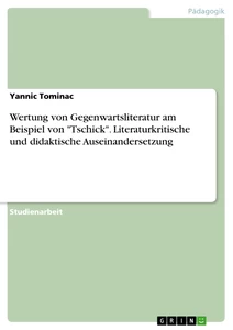 Title: Wertung von Gegenwartsliteratur am Beispiel von "Tschick". Literaturkritische und didaktische Auseinandersetzung