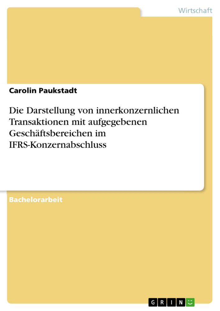 Titel: Die Darstellung von innerkonzernlichen Transaktionen mit aufgegebenen Geschäftsbereichen im IFRS-Konzernabschluss