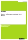 Titel: Report - Industrial revolution in Great Britain