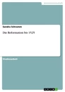 Title: Die Reformation bis 1525
