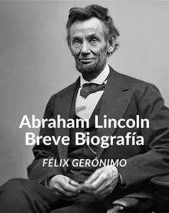 Titel: Abraham Lincoln: Breve Biografía