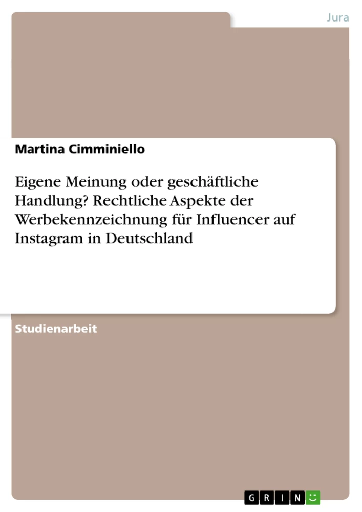 Titel: Eigene Meinung oder geschäftliche Handlung? Rechtliche Aspekte der Werbekennzeichnung für Influencer auf Instagram in Deutschland