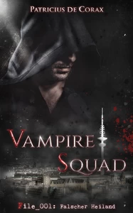 Titel: Vampire Squad: File_001: Falscher Heiland