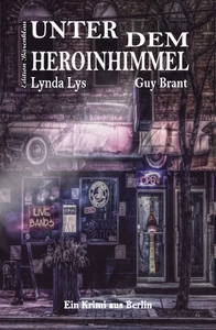 Titel: Unter dem Heroinhimmel: Ein Berlin-Krimi