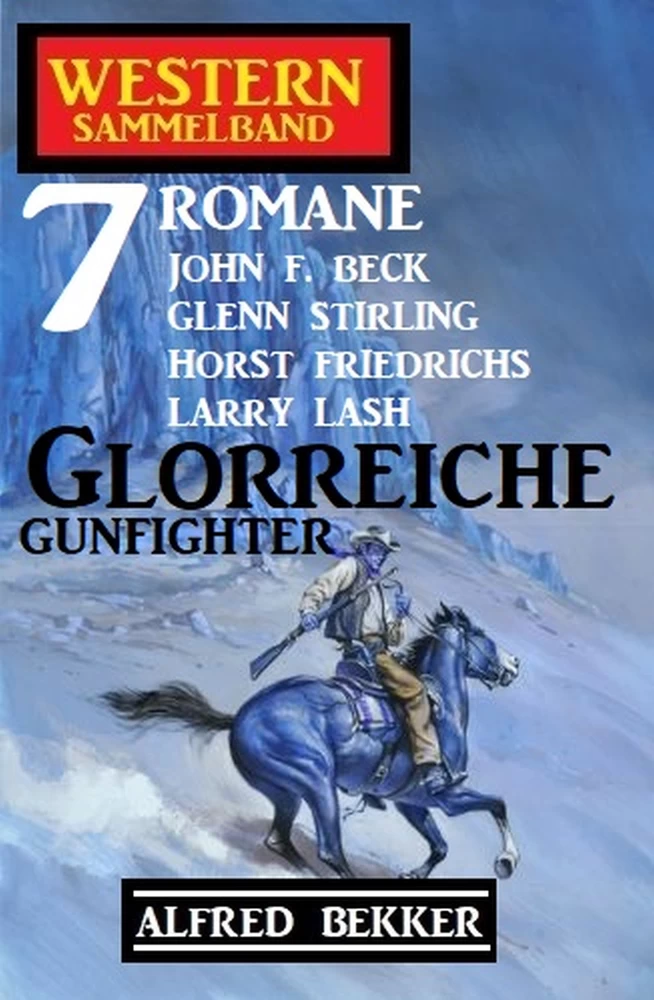 Titel: Glorreiche Gunfighter: Western Sammelband 7 Romane