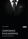 Titel: Corporate Psychopaths. Psychopathie am Arbeitsplatz