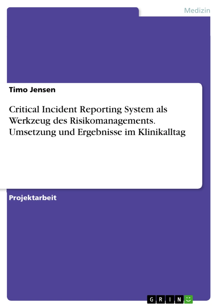 Titel: Critical Incident Reporting System als Werkzeug des Risikomanagements. Umsetzung und Ergebnisse im Klinikalltag