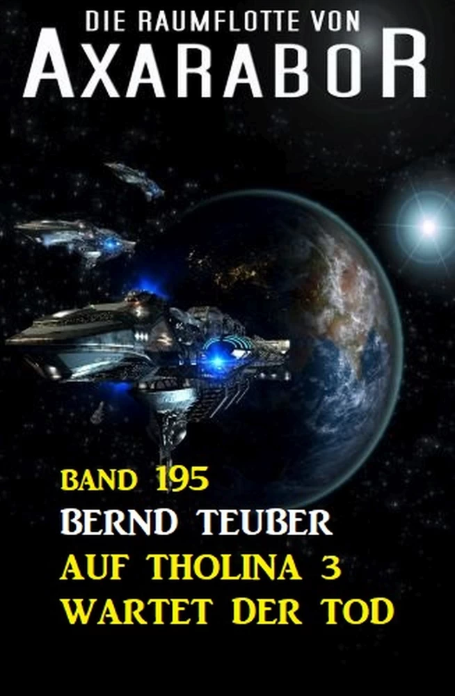 Titel: Auf Tholina 3 wartet der Tod: Die Raumflotte von Axarabor - Band 195