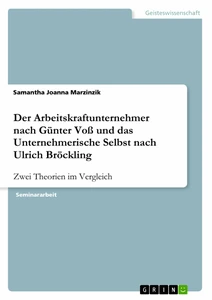 Titel: Der Arbeitskraftunternehmer nach Günter Voß und das Unternehmerische Selbst nach Ulrich Bröckling