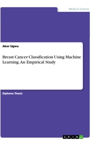 Titel: Breast Cancer Classification Using Machine Learning. An Empirical Study