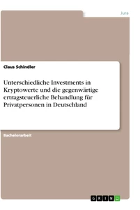 Titel: Unterschiedliche Investments in Kryptowerte und die gegenwärtige ertragsteuerliche Behandlung für Privatpersonen in Deutschland