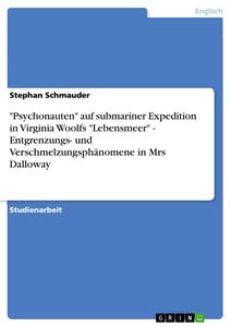 Titre: "Psychonauten" auf submariner Expedition in Virginia Woolfs "Lebensmeer" - Entgrenzungs- und Verschmelzungsphänomene in Mrs Dalloway