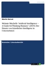 Titre: Melanie Mitchells "Artificial Intelligence – A Guide for Thinking Humans“ (2019). Der Einsatz von künstlicher Intelligenz in Unternehmen