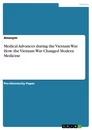 Title: Medical Advances during the Vietnam War. How the Vietnam War Changed Modern Medicine