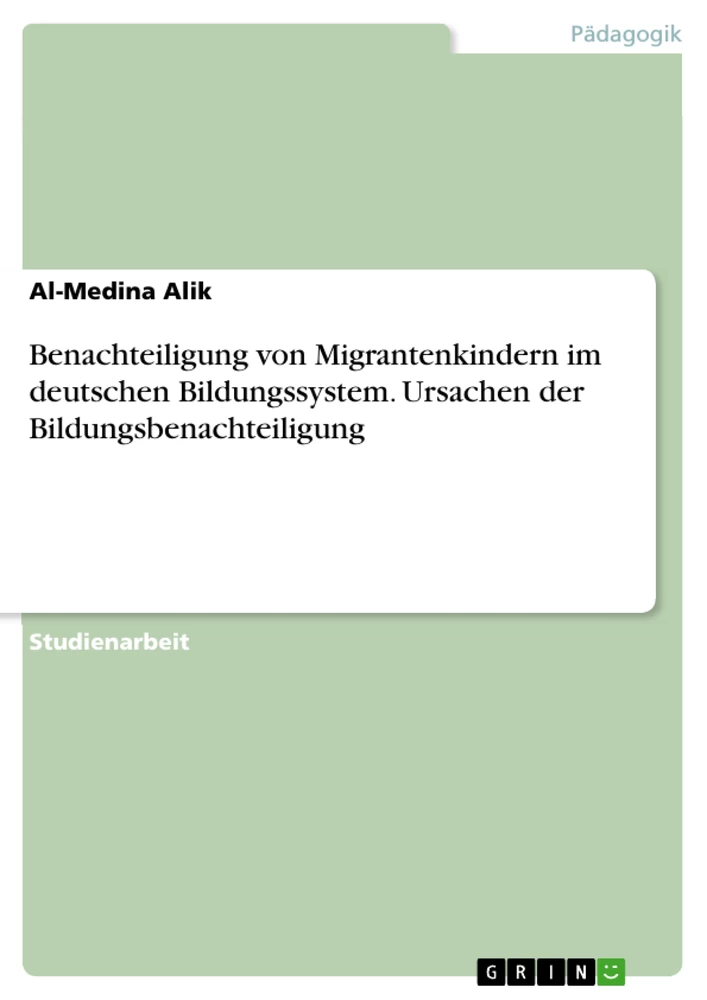 Titel: Benachteiligung von Migrantenkindern im deutschen Bildungssystem. Ursachen der Bildungsbenachteiligung