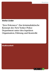 Titre: "Zero Tolerance". Das kriminaltaktische Konzept des New Yorker Police Department unter den Aspekten Organisation, Führung und Kontrolle