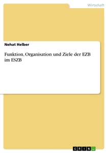 Titel: Funktion, Organisation und Ziele der EZB im ESZB