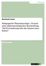 Title: Pädagogische Phänomenologie / Versuch einer phänomenologischen Beschreibung "Die Verwunderung oder das Staunen eines Kindes"