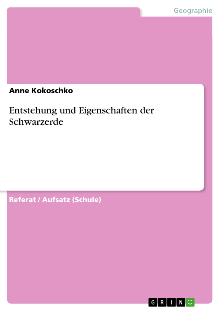 Title: Entstehung und Eigenschaften der Schwarzerde