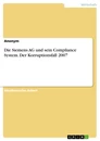 Title: Die Siemens AG und sein Compliance System. Der Korruptionsfall 2007