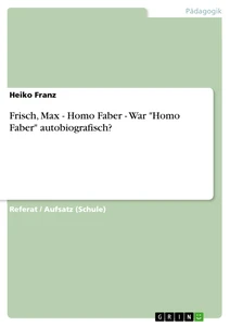 Título: Frisch, Max - Homo Faber - War "Homo Faber" autobiografisch?