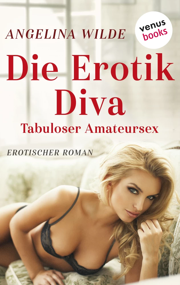 Titel: Die Erotik-Diva: Tabuloser Amateursex