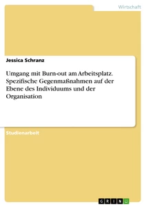 Titel: Umgang mit Burn-out am Arbeitsplatz. Spezifische Gegenmaßnahmen auf der Ebene des Individuums und der Organisation