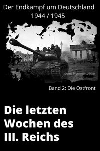 Titel: Die Letzten Wochen des III. Reichs - Band 2: Die Ostfront