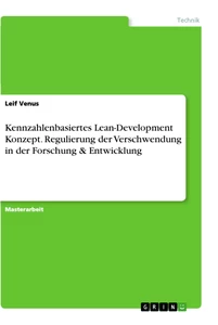 Titel: Kennzahlenbasiertes Lean-Development Konzept. Regulierung der Verschwendung in der Forschung & Entwicklung