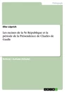 Titel: Les racines de la 5e République et la période de la Présendence de Charles de Gaulle