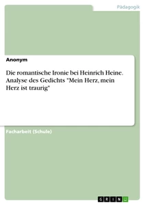 Titre: Die romantische Ironie bei Heinrich Heine. Analyse des Gedichts "Mein Herz, mein Herz ist traurig"
