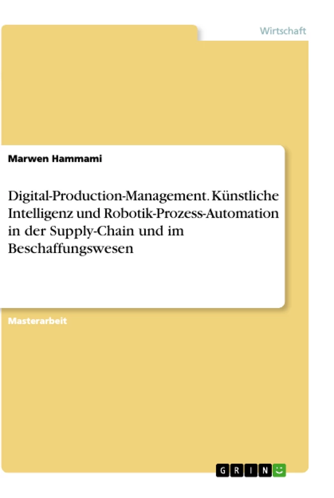 Titel: Digital-Production-Management. Künstliche Intelligenz und Robotik-Prozess-Automation in der Supply-Chain und im Beschaffungswesen