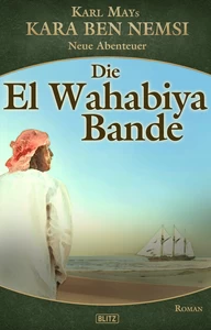 Titel: Kara Ben Nemsi - Neue Abenteuer 16: Die El Wahabiya Bande