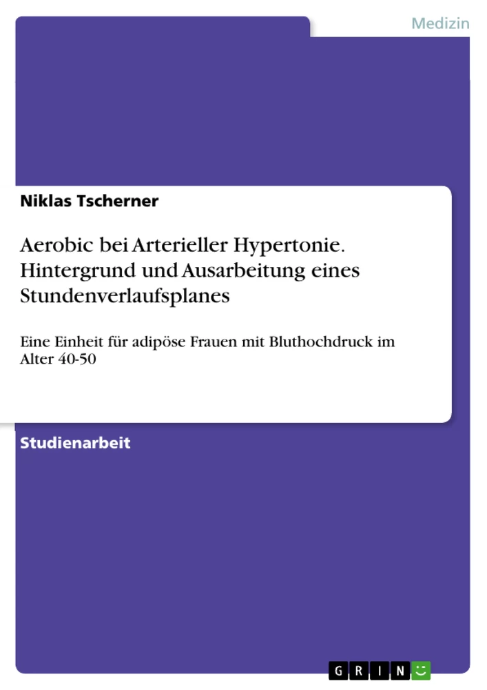 Titel: Aerobic bei Arterieller Hypertonie. Hintergrund und Ausarbeitung eines Stundenverlaufsplanes