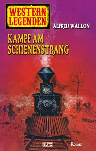 Titel: Western Legenden 34: Kampf am Schienenstrang