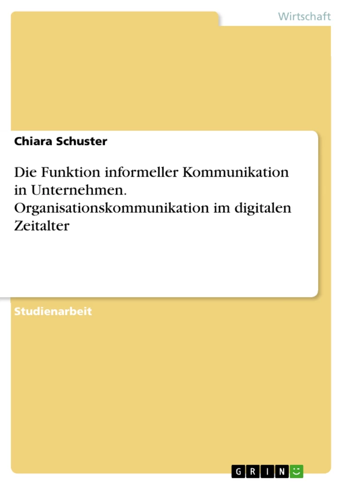 Titel: Die Funktion informeller Kommunikation in Unternehmen. Organisationskommunikation im digitalen Zeitalter