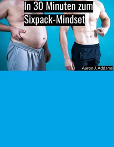 Titel: In 30 Minuten zum Sixpack-Mindset