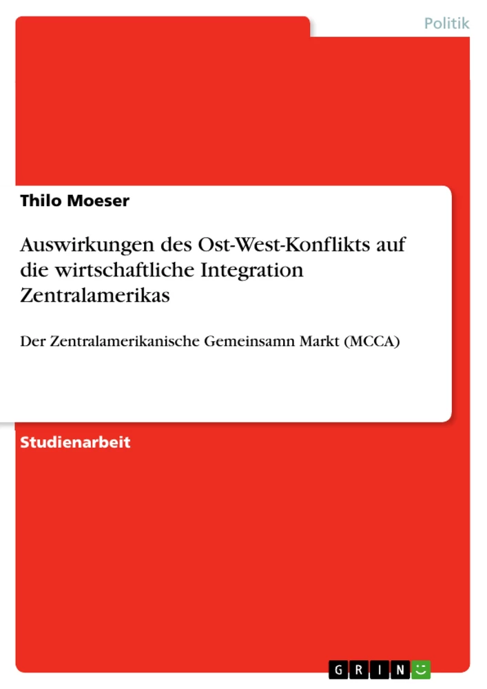 Titel: Auswirkungen des Ost-West-Konflikts auf die wirtschaftliche Integration Zentralamerikas