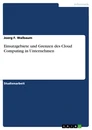 Titre: Einsatzgebiete und Grenzen des Cloud Computing in Unternehmen